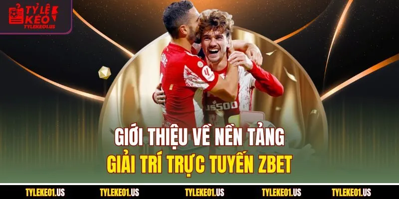 Giới thiệu về nền tảng giải trí trực tuyến zbet