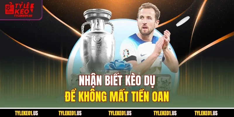 Nhận biết kèo dụ để không mất tiền oan