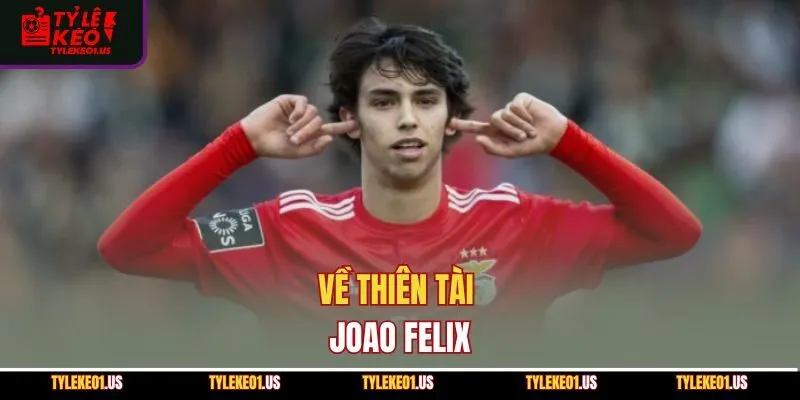 Về thiên tài Joao Felix