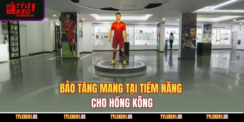 Bảo tàng mang tại tiềm năng cho Hồng Kông